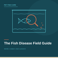 The Fish Disease Field Guide