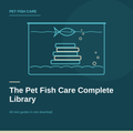 The Pet Fish Care Complete Library